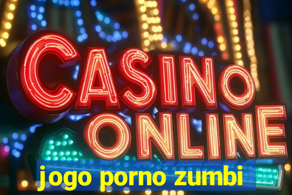 jogo porno zumbi